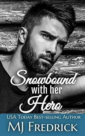 Snowbound with Her Hero by M.J. Fredrick