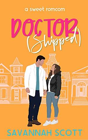 Doctorshipped: A Small Town, Grumpy-Sunshine, Single Dad Romcom by Savannah Scott