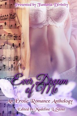 Ever Dream of Me: An Erotic Romance Anthology by David W. Landrum, Steve Passey