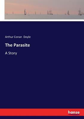 The Parasite: A Story by Arthur Conan Doyle