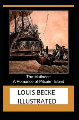 The Mutineer: A Romance of Pitcairn Island Illustrated by Louis Becke