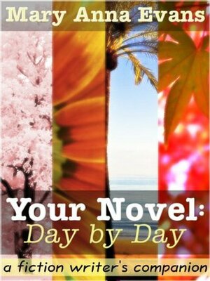 Your Novel, Day by Day:A Fiction Writer's Companion by Mary Anna Evans
