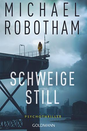 Schweige still: Psychothriller by Michael Robotham