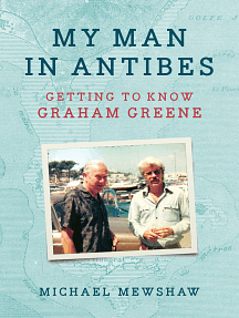 My Man in Antibes: Getting to Know Graham Greene : a Memoir by Michael Mewshaw