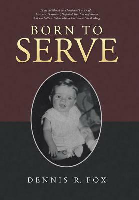 Born to Serve by Dennis R. Fox