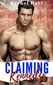 Claiming Kennedy: A Sweet, Instalove, Reverse Harem Romance by Rachel Hart