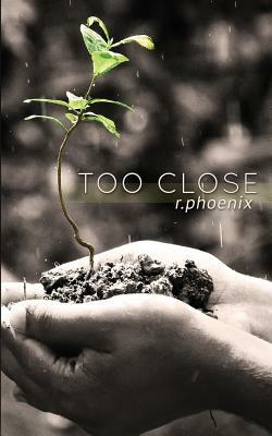 Too Close by R. Phoenix