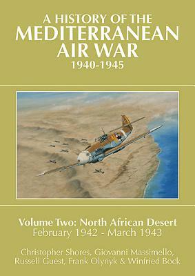 A History of the Mediterranean Air War, 1940-1945, Volume 2: North African Desert, February 1942 - March 1943 by Christopher Shores, Giovanni Massimello