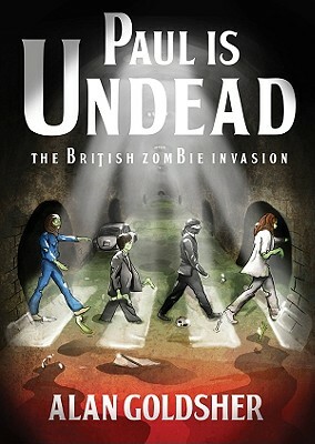 Paul Is Undead: The British Zombie Invasion by Alan Goldsher