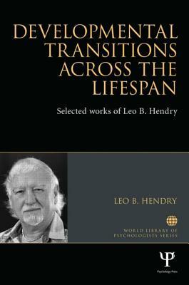 Developmental Transitions Across the Lifespan: Selected Works of Leo B. Hendry by Leo B. Hendry