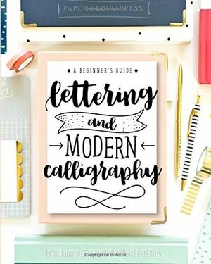 Lettering and Modern Calligraphy: A Beginner's Guide: Learn Hand Lettering and Brush Lettering by Paper Peony Press