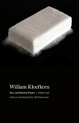 Swallowing the Soap: New and Selected Poems by William Kloefkorn
