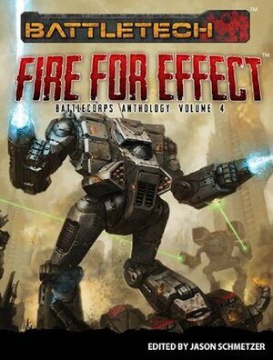 Fire for Effect: BattleCorps Anthology Volume 4 by Herbert A. Beas II, Jason Schmetzer, Chris Hartford, J.M. Hardy, Louisa M. Swann, Ilsa J. Bick, Steven Mohan Jr., Randall N. Bills, Phaedra M. Weldon