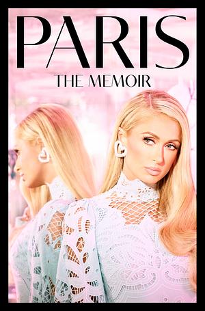 PARIS : The Memoir By Paris Hilton by Paris Hilton, Shirley Luckhurst