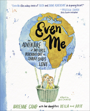 Even Me: The Adventure of Two Girls Reaching Out to Share God's Love by Adrienne Camp