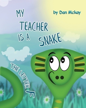 My Teacher is a Snake The Letter F by Dan McKay