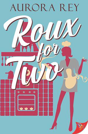 Roux for Two by Aurora Rey