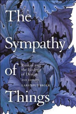 The Sympathy of Things: Ruskin and the Ecology of Design by Lars Spuybroek