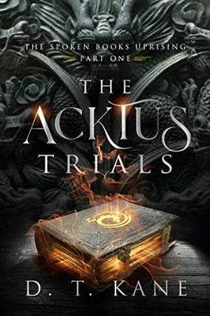 The Acktus Trials by D.T. Kane