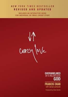 Crazy Love: Overwhelmed by a Relentless God by Francis Chan