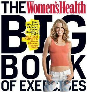 The Women's Health Big Book of Exercises: Four Weeks to a Leaner, Sexier, Healthier YOU! by Adam Campbell, Adam Campbell