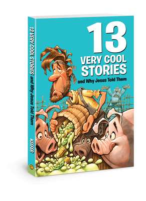 13 Very Cool Stories and Why Jesus Told Them by Mikal Keefer