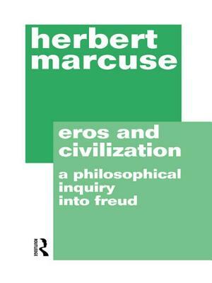 Eros and Civilization: A Philosophical Inquiry Into Freud by Herbert Marcuse
