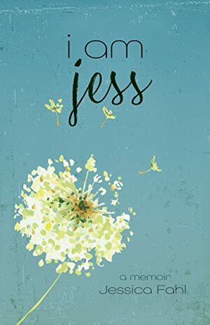 i am jess: a memoir by Jessica Fahl