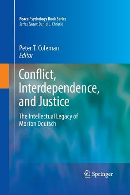 Conflict, Interdependence, and Justice: The Intellectual Legacy of Morton Deutsch by 