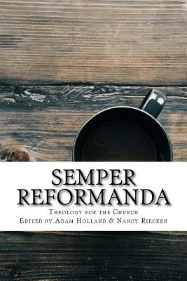 Semper Reformanda: Theology for the Church by Nancy Guthrie, Charlie Hall