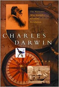 Charles Darwin: The Naturalist Who Started a Scientific Revolution by Cyril Aydon