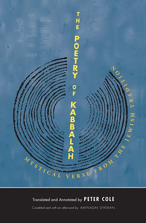The Poetry of Kabbalah: Mystical Verse from the Jewish Tradition by Peter Cole