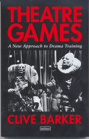 Theatre Games: A New Approach to Drama Training by Clive Barker