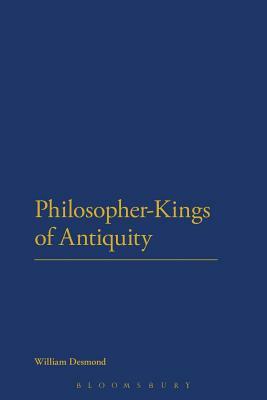 Philosopher-Kings of Antiquity by William Desmond