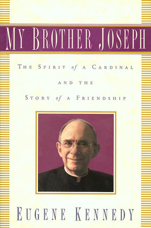 My Brother Joseph: The Spirit of a Cardinal and the Story of a Friendship by Eugene Kennedy
