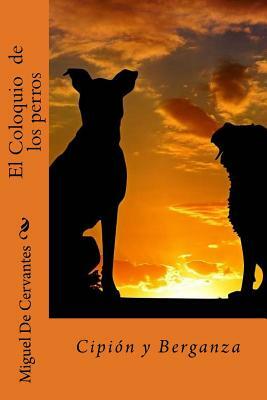 El Coloquio de los perros: Cipión y Berganza by Miguel de Cervantes