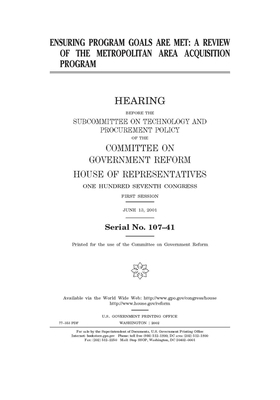 Ensuring program goals are met: a review of the metropolitan area acquisition program by Committee on Government Reform (house), United S. Congress, United States House of Representatives