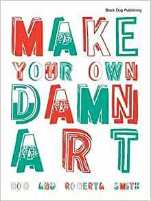 Make Your Own Damn Art by Matthew Collings, Matthew Collings