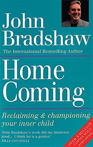 Homecoming: Reclaiming and Championing Your Inner Child by John Bradshaw