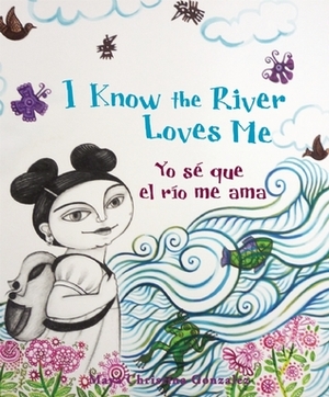 I Know the River Loves Me/Yo se que el rio me ama by Maya Gonzalez, Maya Christina González