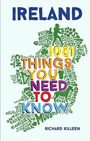 Ireland: 1001 Things You Need to Know by Richard Killeen