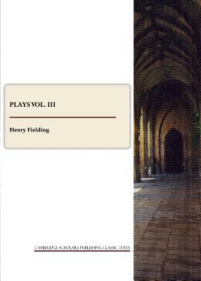 Plays Vol. III by Henry Fielding