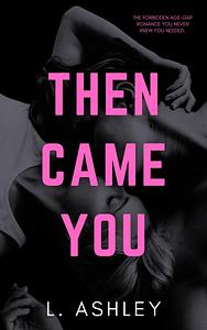 Then Came You by L. Ashley