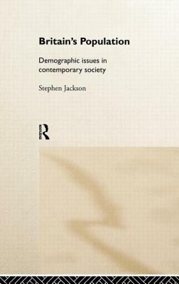 Britain's Population: Demographic Issues in Contemporary Society by Steven Jackson