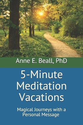 5-Minute Meditation Vacations: Magical Journeys with a Personal Message by Anne E. Beall