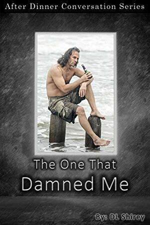 The One That Damned Me: After Dinner Conversation Short Story Series by D.L. Shirey