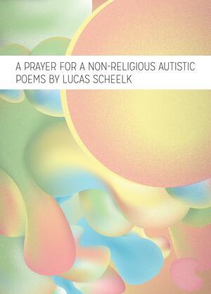 A Prayer for a Non-religious Autistic by Lucas Scheelk