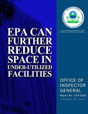 EPA Can Further Reduce Space in Under-Utilized Facilities by U. S. Environmental Protection Agency