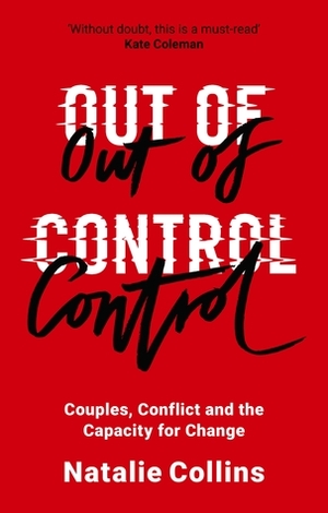 Out of Control: Couples, Conflict and the Capacity for Change by Natalie Collins