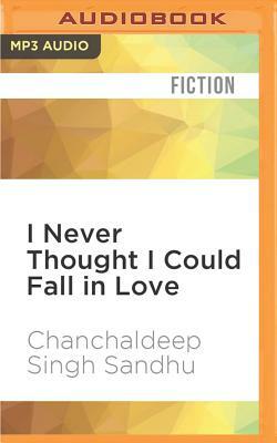 I Never Thought I Could Fall in Love by Chanchaldeep Singh Sandhu